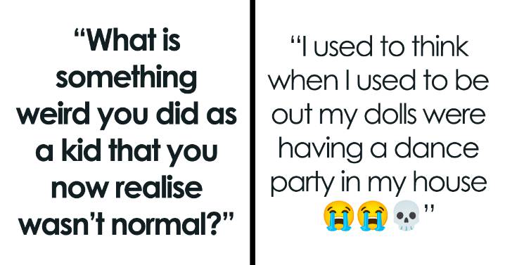 28 Random Things People Did As Kids And Realized Only Years Later Were Actually Not OK