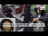 Trio accused of killing congressional intern in DC appear before judge