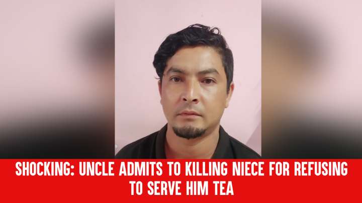 Shocking: Uncle Admits to Killing Niece For Refusing to Serve Him Tea