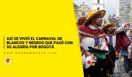 Así se vivió el Carnaval de Blancos y Negros que pasó con su alegría por Bogotá