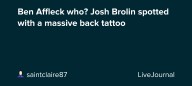 Ben Affleck who? Josh Brolin spotted with a massive back tattoo : ohnotheydidnt