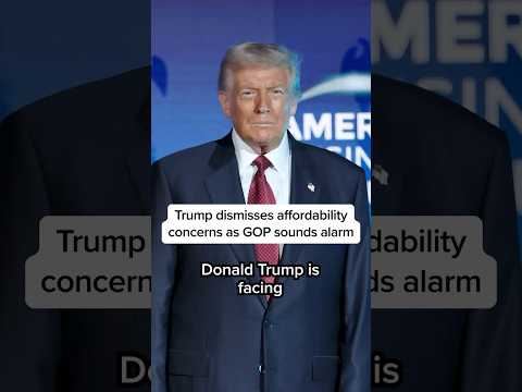 Trump dismisses affordability concerns as GOP sounds alarm