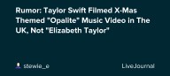 Rumor: Taylor Swift Filmed X-Mas Themed "Opalite" Music Video in The UK, Not "Elizabeth Taylor": ohnotheydidnt — LiveJournal