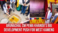 Arunachal CM Pema Khandu’s Big Development Push for West Kameng