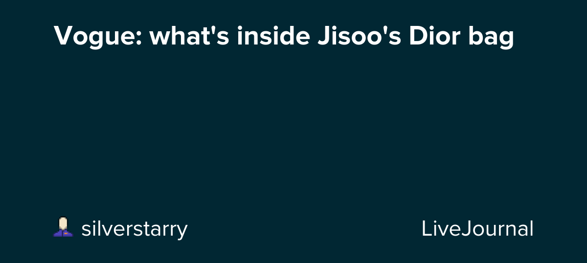 Vogue: what's inside Jisoo's Dior bag: ohnotheydidnt