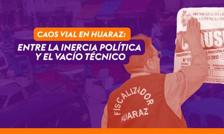Editorial | Caos vial en Huaraz: entre la inercia política y el vacío técnico