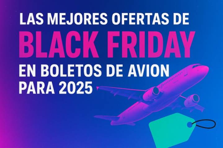 Black Friday vuelos 2025: descuentos imperdibles en rutas nacionales e internacionales