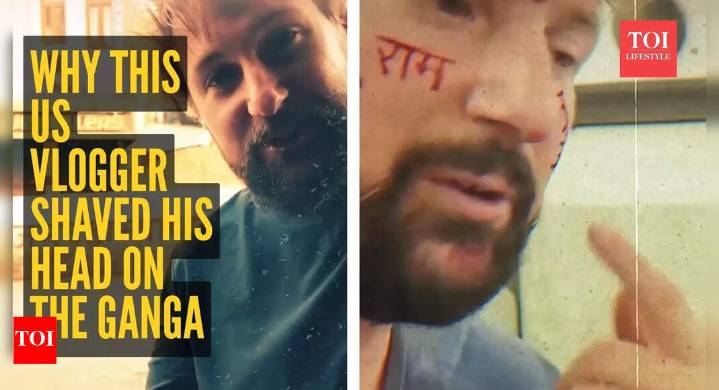 Why this US vlogger shaved his head on the Ganga after 60 days in India will surprise you