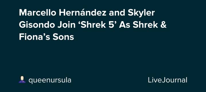 Marcello Hernández and Skyler Gisondo Join ‘Shrek 5’ As Shrek & Fiona’s Sons: ohnotheydidnt