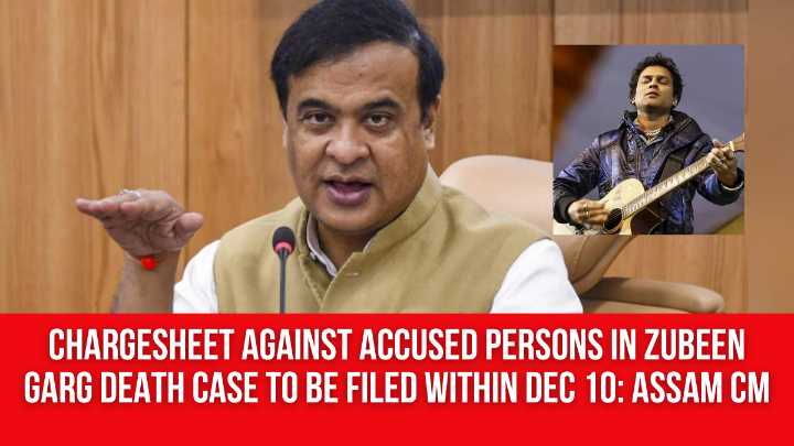 Chargesheet Against Accused Persons in Zubeen Garg Death Case to Be Filed Within Dec 10: Assam CM