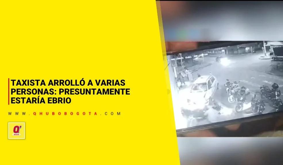 Taxista arrolló a varias personas: presuntamente estaría ebrio