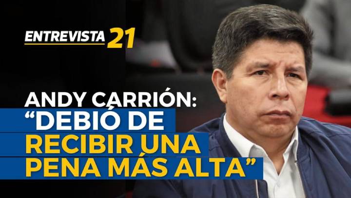 Condena por golpe de estado | Andy Carrión: "Pedro Castillo debió de recibir una pena más alta" en Entrevista 21