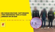 En Ciudad Bolívar: capturados tres individuos tras ataque armado en un bar