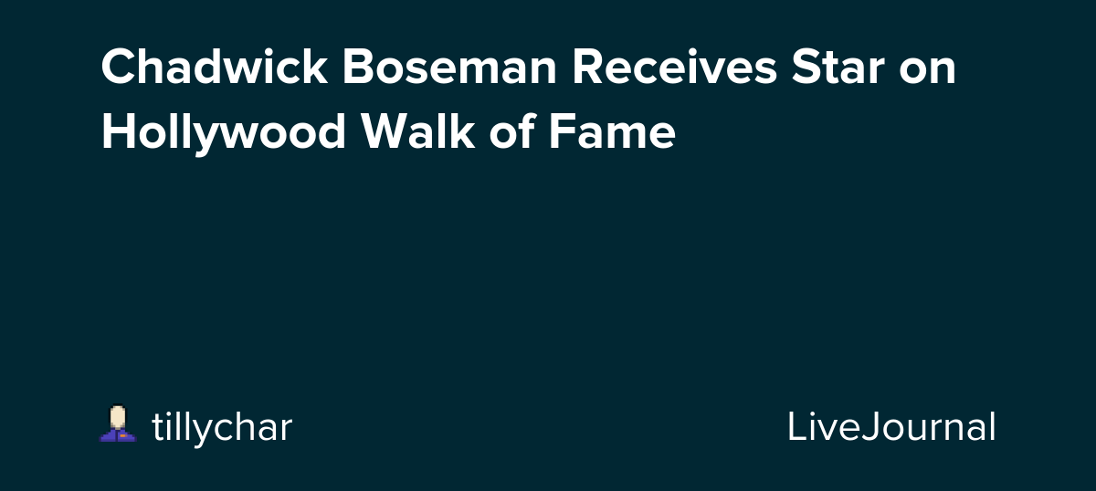 Chadwick Boseman Receives Star on Hollywood Walk of Fame : ohnotheydidnt