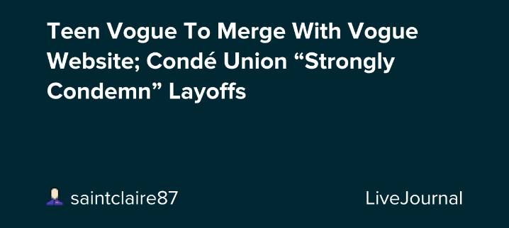 Teen Vogue To Merge With Vogue Website; Condé Union “Strongly Condemn” Layoffs: ohnotheydidnt