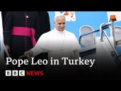 Pope Leo arrives in Turkey on first foreign trip of papacy