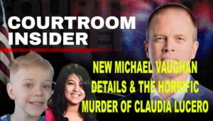 COURTROOM INSIDER | Chilling new details on Michael Vaughan & the horrific murder of Claudia Lucero