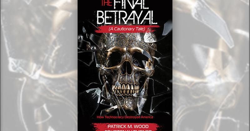 Coherent Publishing announces ‘The Final Betrayal: How Technocracy Destroyed America’ by Patrick Wood and Courtenay Turner