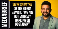 Vivek Srivatsa on the Sierra gambit: “We are not entirely banking on nostalgia”