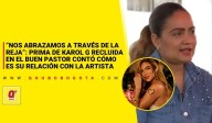 “Nos abrazamos a través de la reja”: prima de Karol G recluida en el Buen Pastor contó cómo es su relación con la artista