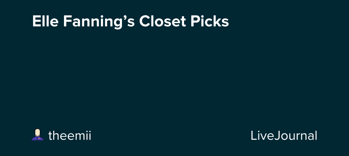 Elle Fanning’s Closet Picks: ohnotheydidnt