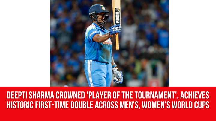 Deepti Sharma crowned ‘Player of the Tournament’, achieves historic first-time double across men’s, women’s World Cups