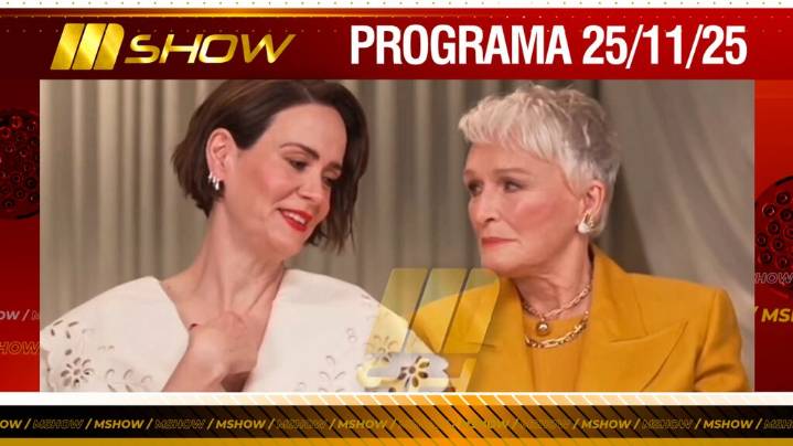MSHOW - Programa del 25/11/25 ENTREVISTA EXCLUSIVA CON GLENN CLOSE Y SARAH PAULSON