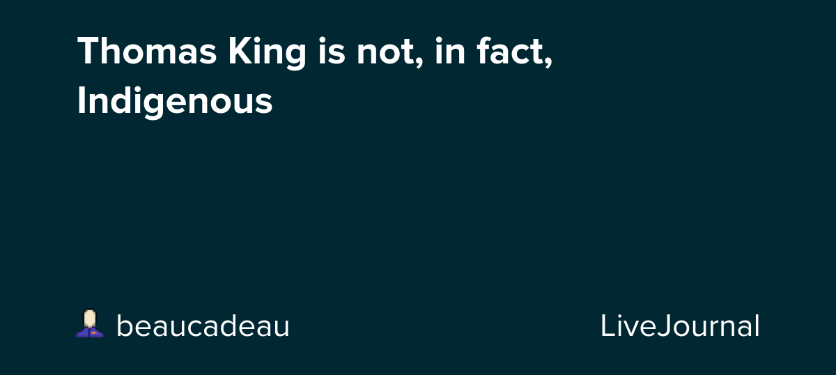 Thomas King is not, in fact, Indigenous: ohnotheydidnt