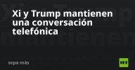 Xi y Trump mantienen una conversación telefónica