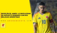 Novelón de James Rodríguez: lo involucran en supuesto romance con dos bellezas argentinas