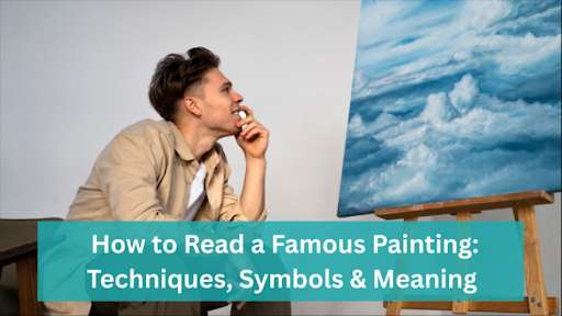 How to Read a Famous Painting: Techniques, Symbols & Meaning