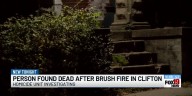 Person found dead after brush fire in Clifton