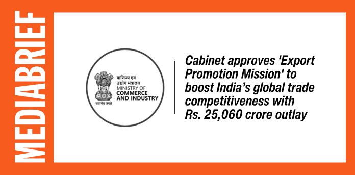 Cabinet approves ‘Export Promotion Mission’ to boost India’s global trade competitiveness with Rs. 25,060 crore outlay