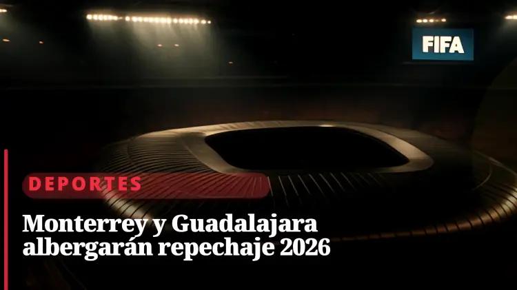 Monterrey y Guadalajara acogerán los repechajes intercontinentales del Mundial 2026