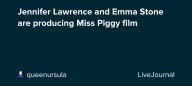 Jennifer Lawrence and Emma Stone are producing Miss Piggy film: ohnotheydidnt