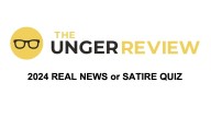 Real News or Satire: 2024 Unger Review Quiz