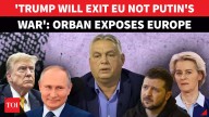'Putin Offered To End War But...': Orban DECODES Zelensky & Europe's 'LIES' To 'Woo' Trump