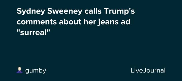 Sydney Sweeney calls Trump's comments about her jeans ad "surreal": ohnotheydidnt