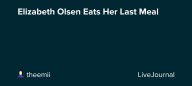 Elizabeth Olsen Eats Her Last Meal: ohnotheydidnt