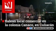 #EnVivo | Este jueves, en Noticiero Noroeste: Balean local comercial en la colonia Canaco, en Culiacán