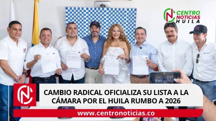 Cambio Radical oficializa su lista a la Cámara por el Huila rumbo a 2026