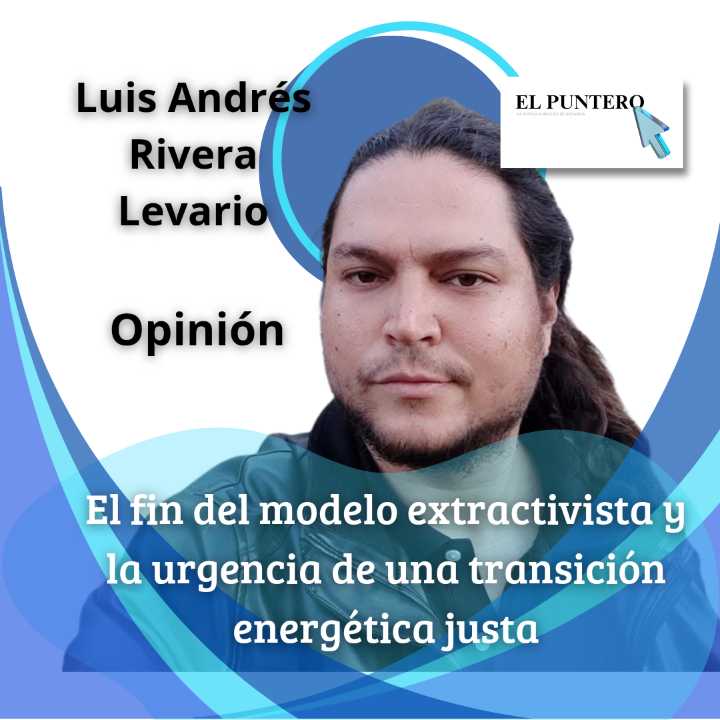 El fin del modelo extractivista y la urgencia de una transición energética justa