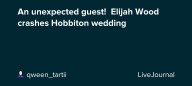 An unexpected guest!  Elijah Wood crashes Hobbiton wedding: ohnotheydidnt