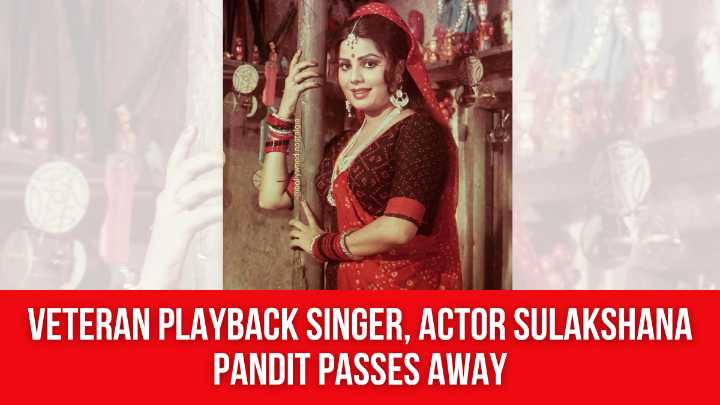 Veteran playback singer, actor Sulakshana Pandit passes away