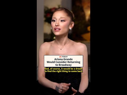 Ariana Grande Would Consider a Return to Broadway