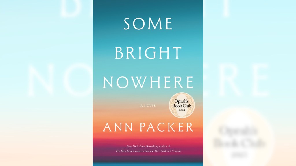 Oprah Winfrey picks Ann Packer’s ‘Some Bright Nowhere’ for book club