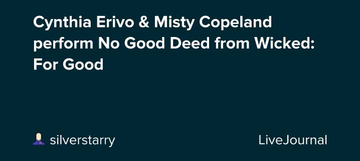 Cynthia Erivo & Misty Copeland perform No Good Deed from Wicked: For Good: ohnotheydidnt