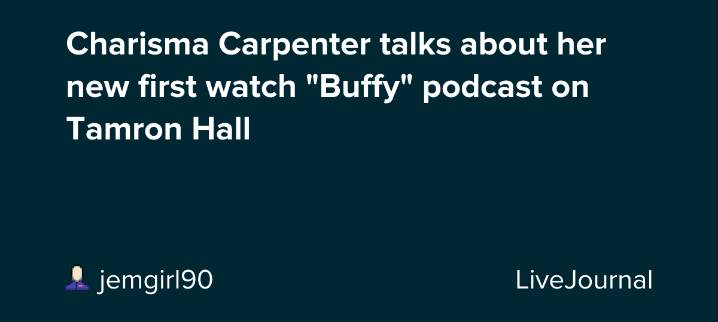 Charisma Carpenter talks about her new first watch "Buffy" podcast on Tamron Hall: ohnotheydidnt