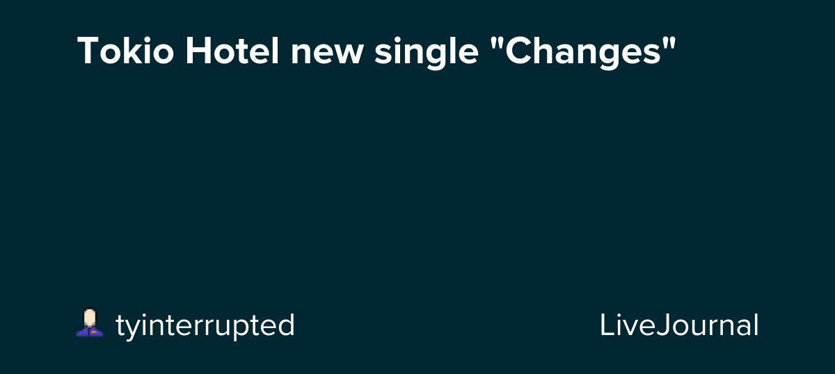 Tokio Hotel new single "Changes": ohnotheydidnt