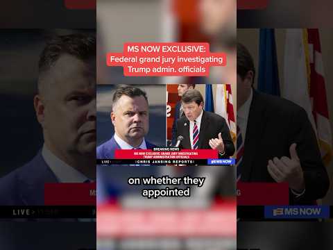 MS NOW EXCLUSIVE: Federal grand jury investigating Trump admin. officials